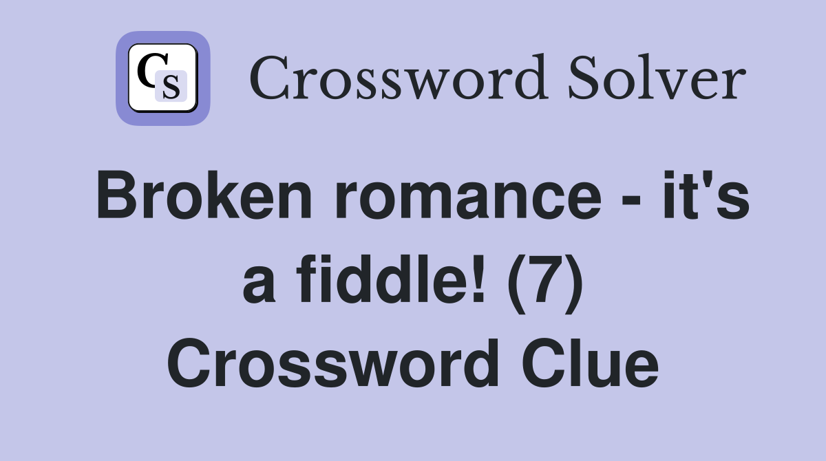 Broken romance - it's a fiddle! (7) Crossword Clue