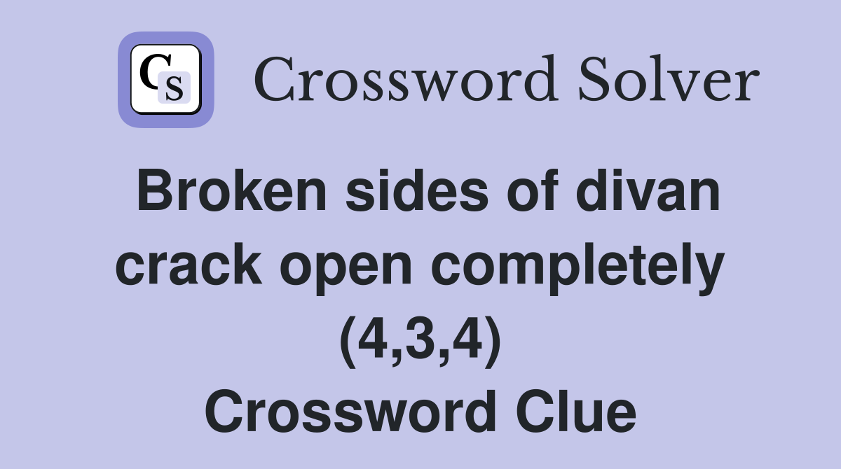Broken sides of divan crack open completely (4,3,4) Crossword Clue
