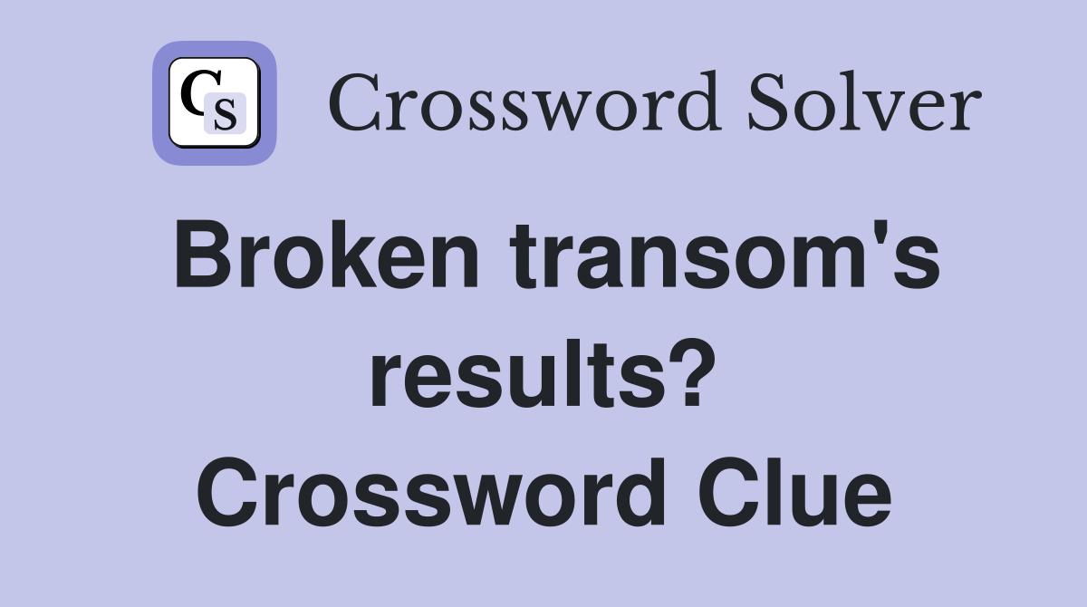 Broken transom's results? Crossword Clue