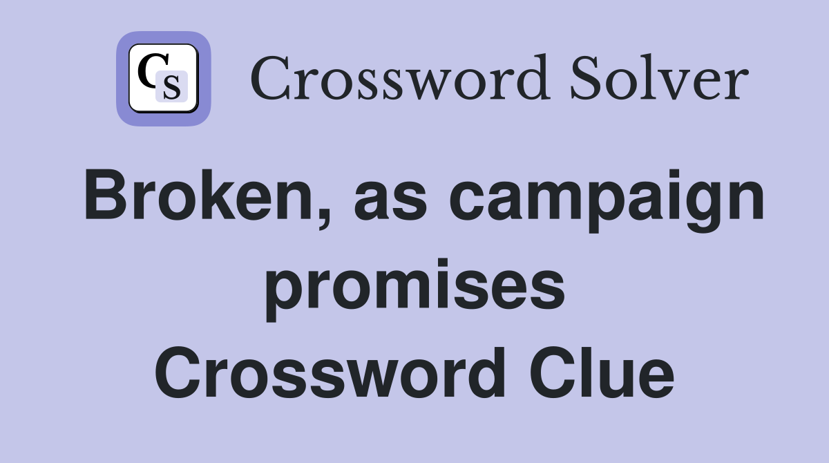 Broken, as campaign promises Crossword Clue