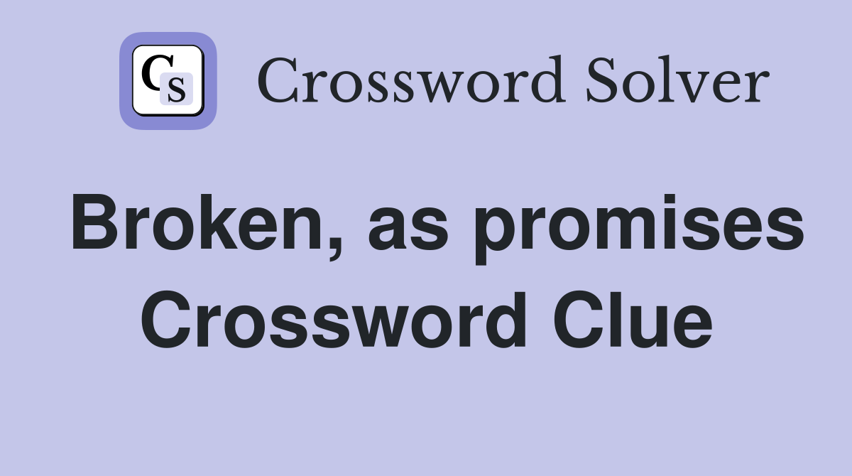 Broken, as promises Crossword Clue