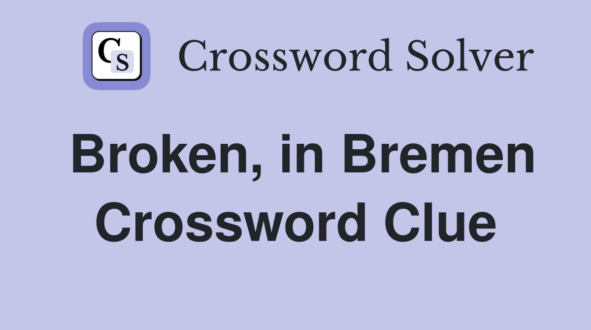 Broken, in Bremen Crossword Clue