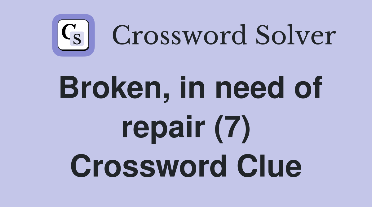 Broken, in need of repair (7) Crossword Clue