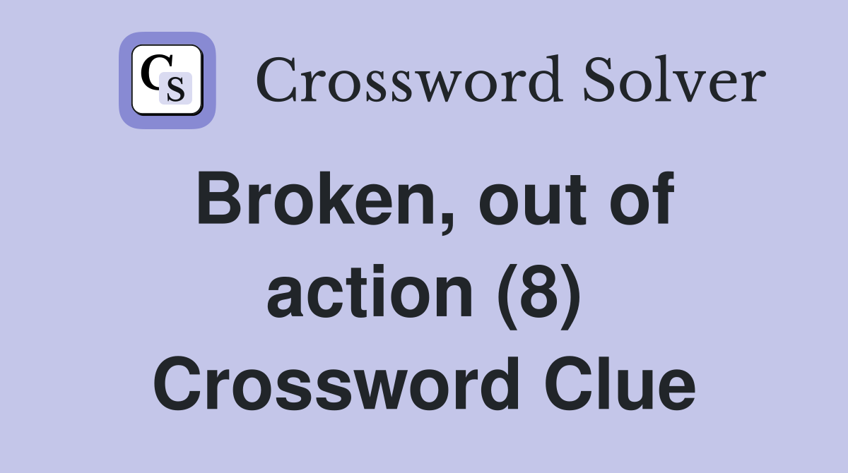 Broken, out of action (8) Crossword Clue