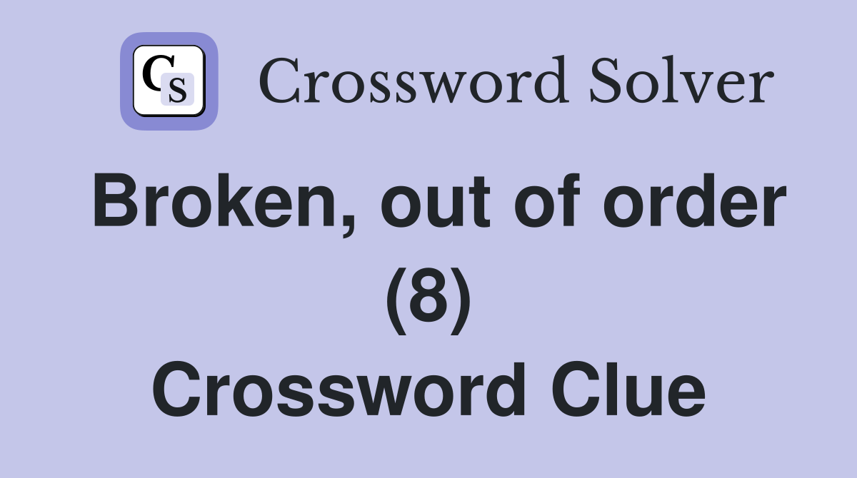 Broken, out of order (8) Crossword Clue