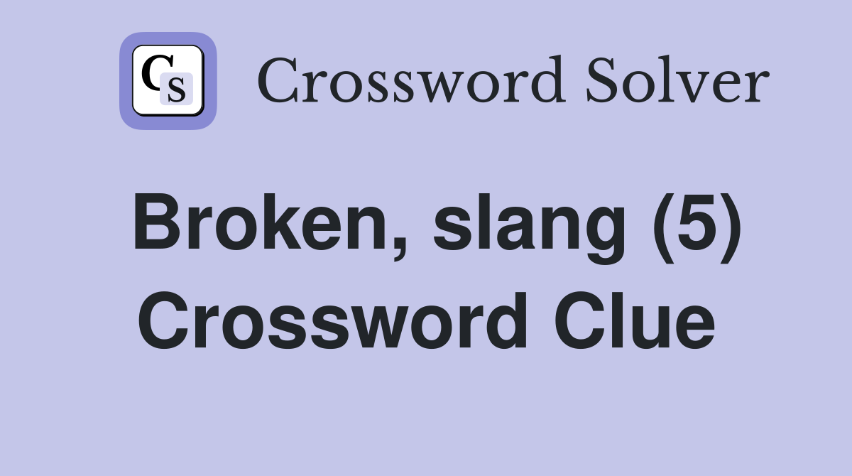Broken, slang (5) Crossword Clue