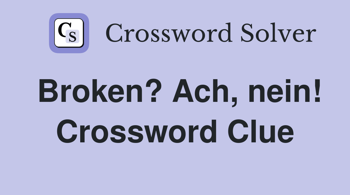 Broken? Ach, nein! Crossword Clue