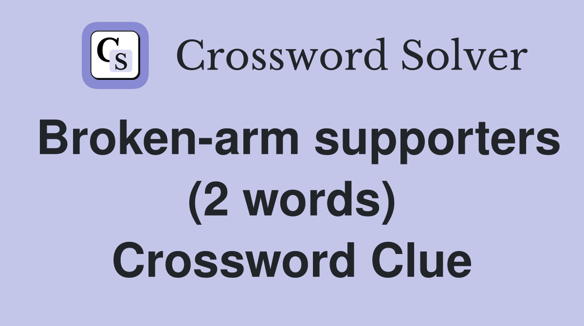 Broken-arm supporters (2 words) Crossword Clue