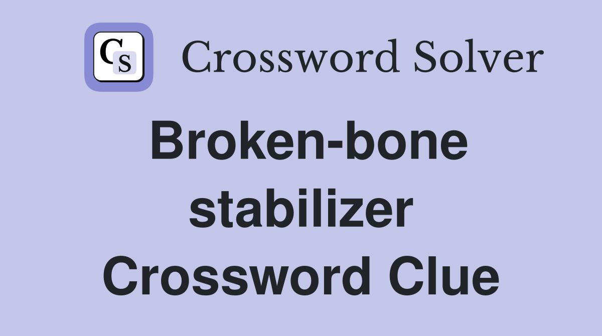 Broken-bone stabilizer Crossword Clue