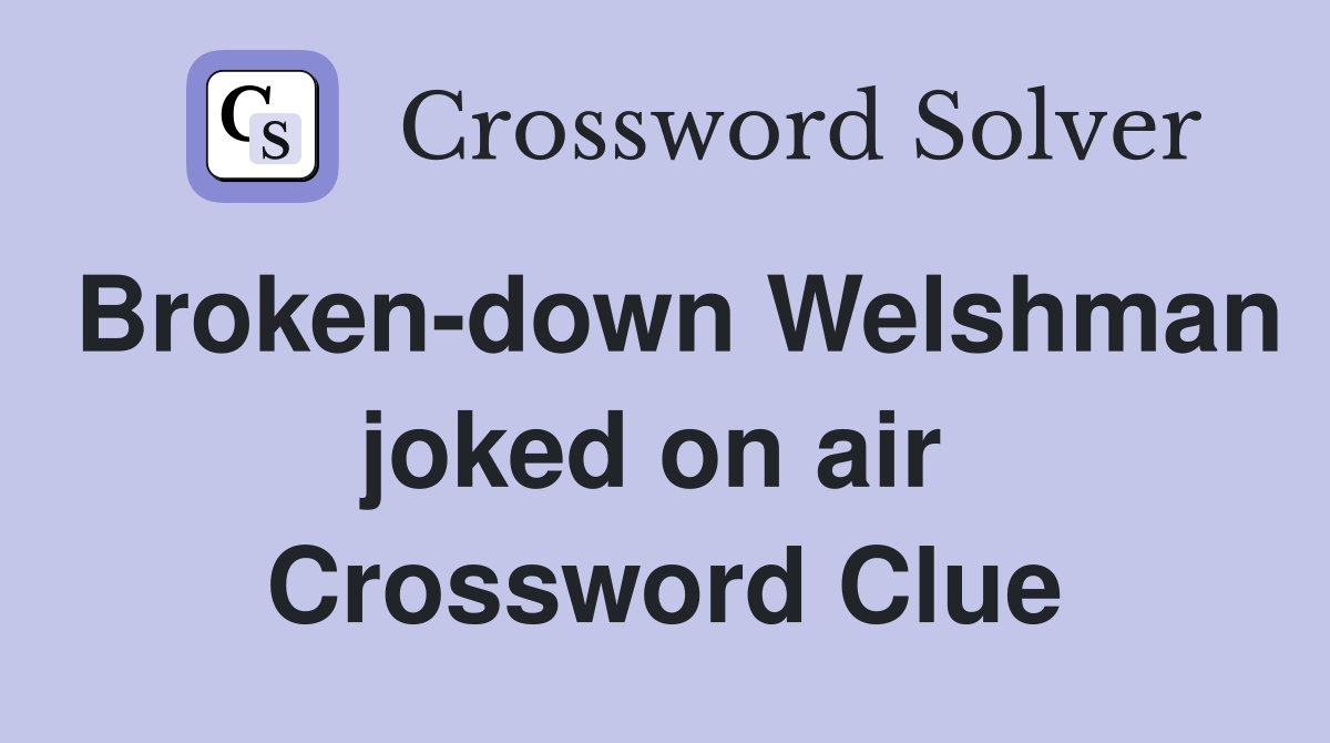 Broken-down Welshman joked on air  Crossword Clue