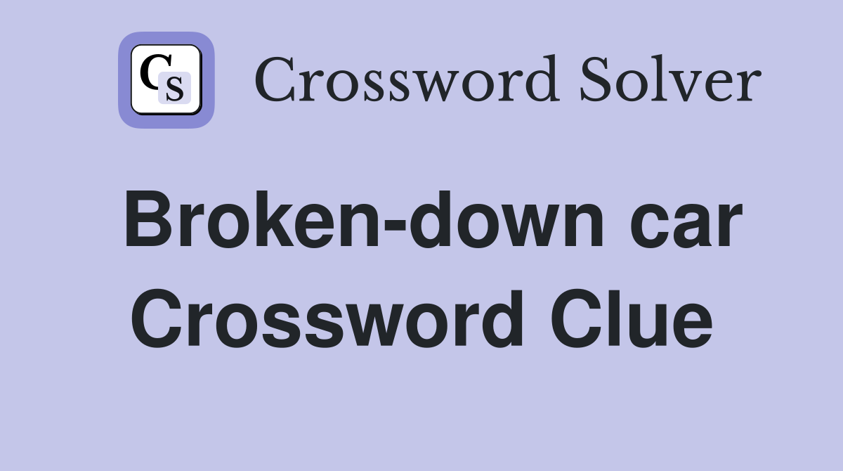 Broken-down car Crossword Clue