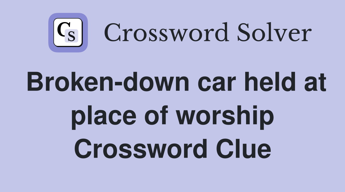 Broken-down car held at place of worship Crossword Clue