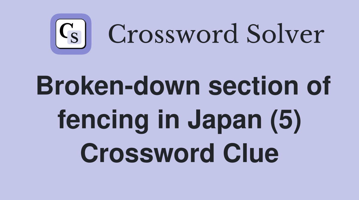 Broken-down section of fencing in Japan (5) Crossword Clue