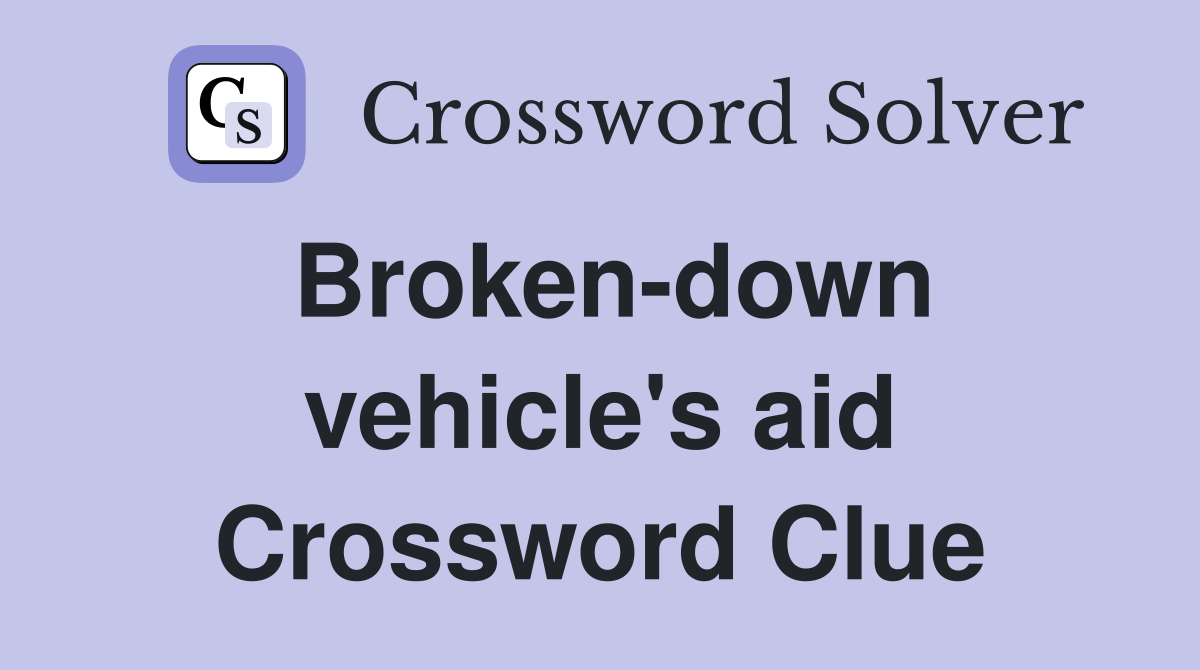 Broken-down vehicle's aid Crossword Clue
