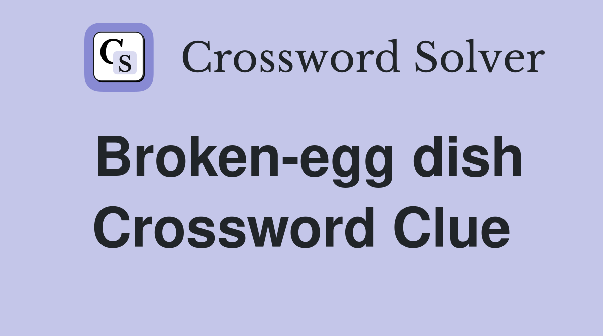 Broken-egg dish Crossword Clue