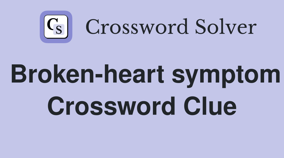 Broken-heart symptom Crossword Clue
