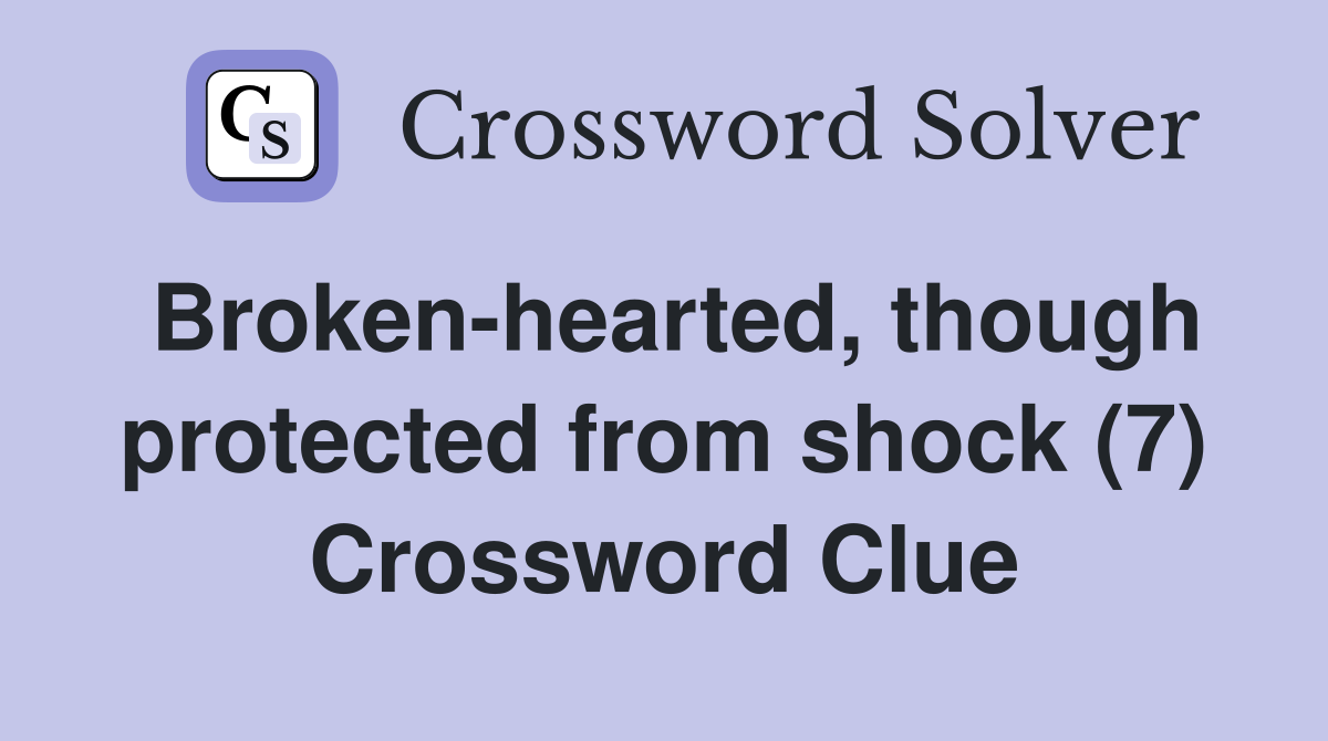 Broken-hearted, though protected from shock (7) Crossword Clue