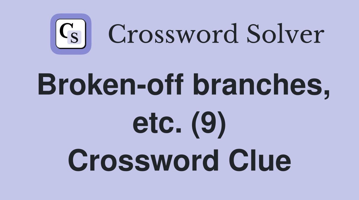 Broken-off branches, etc. (9) Crossword Clue