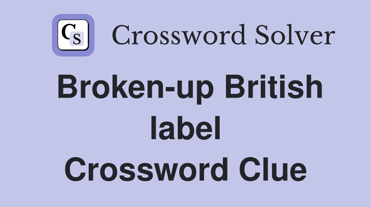 Broken-up British label Crossword Clue