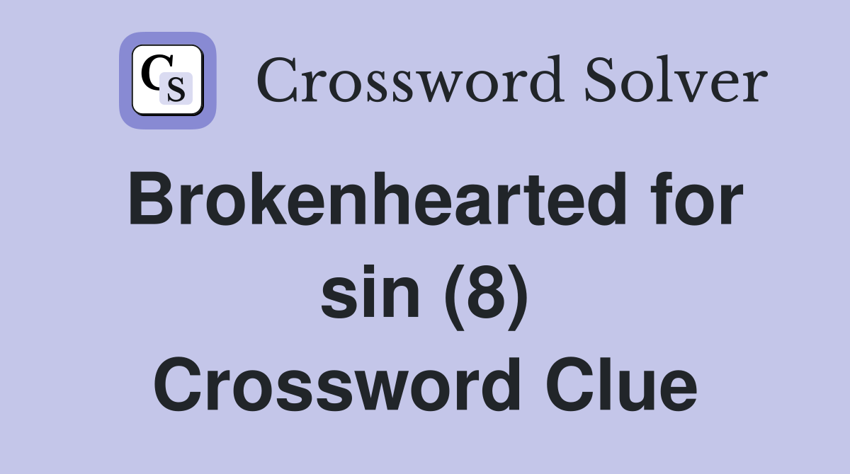 Brokenhearted for sin (8) Crossword Clue