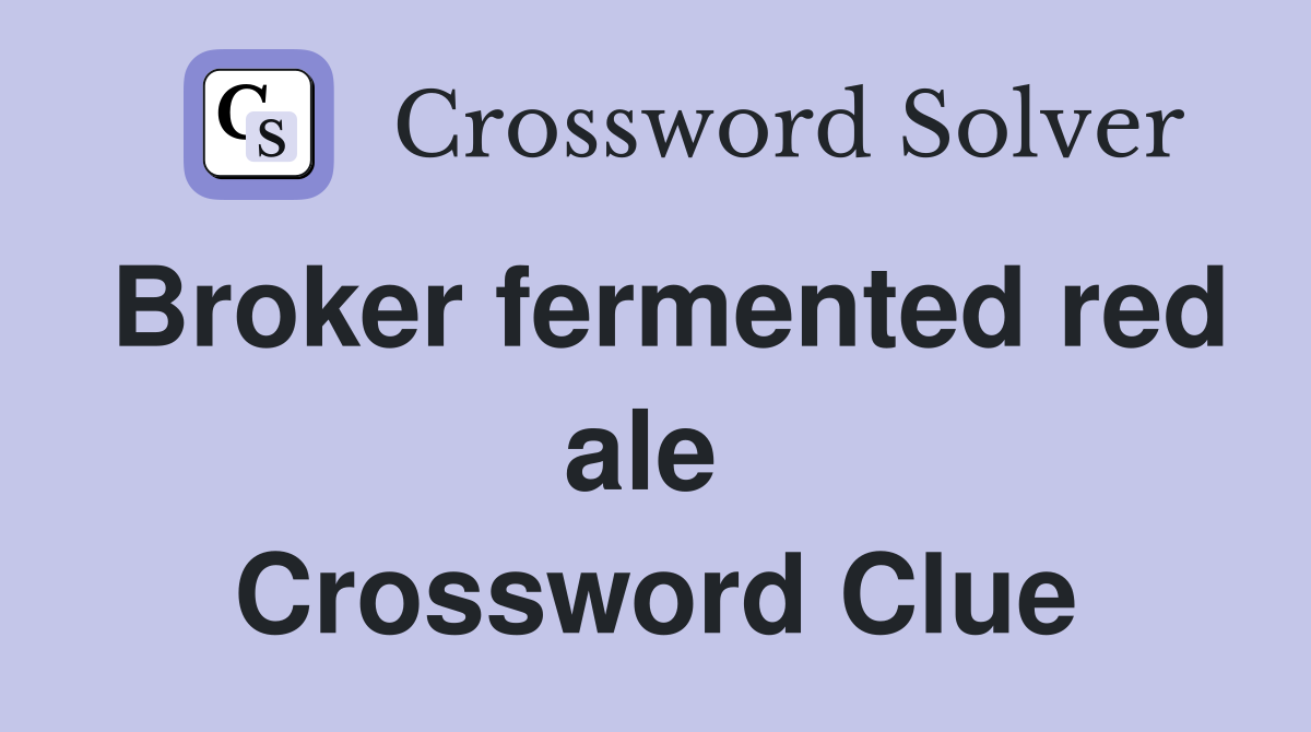 Broker fermented red ale  Crossword Clue