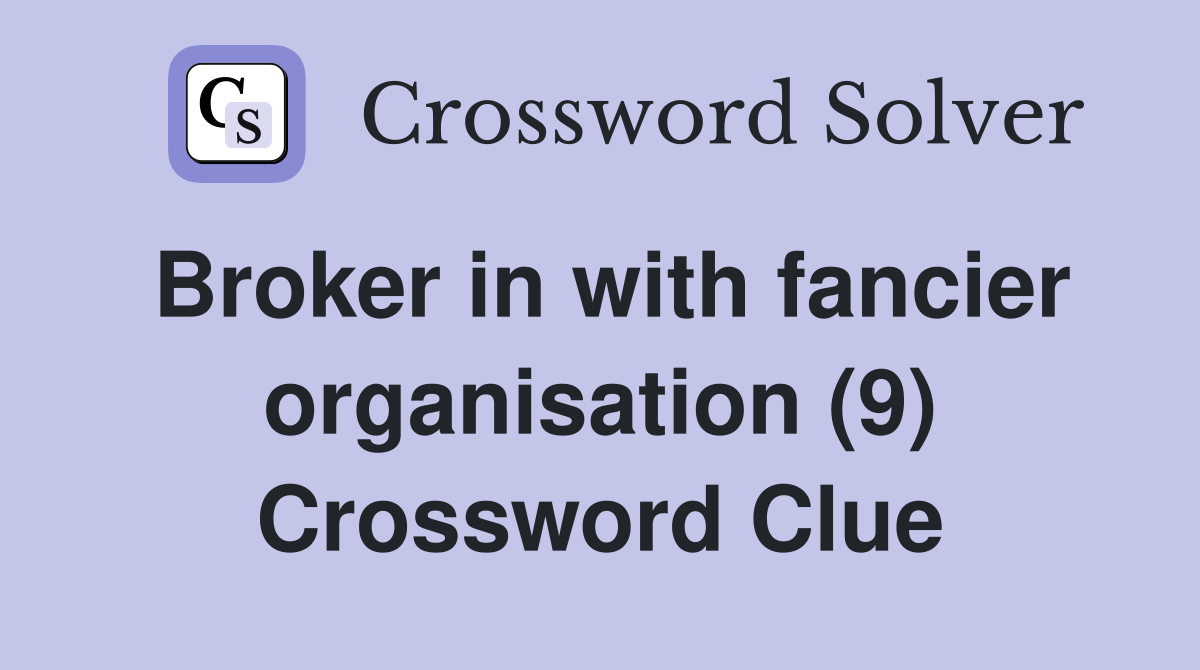 Broker in with fancier organisation (9) Crossword Clue