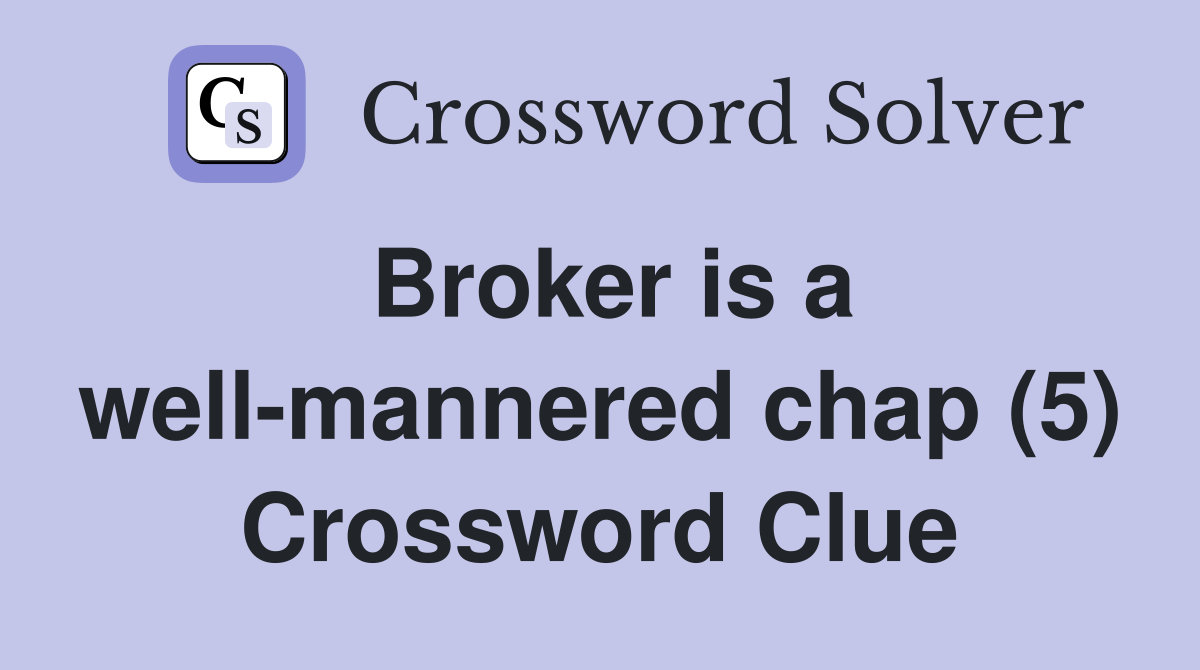 Broker is a well-mannered chap (5) Crossword Clue
