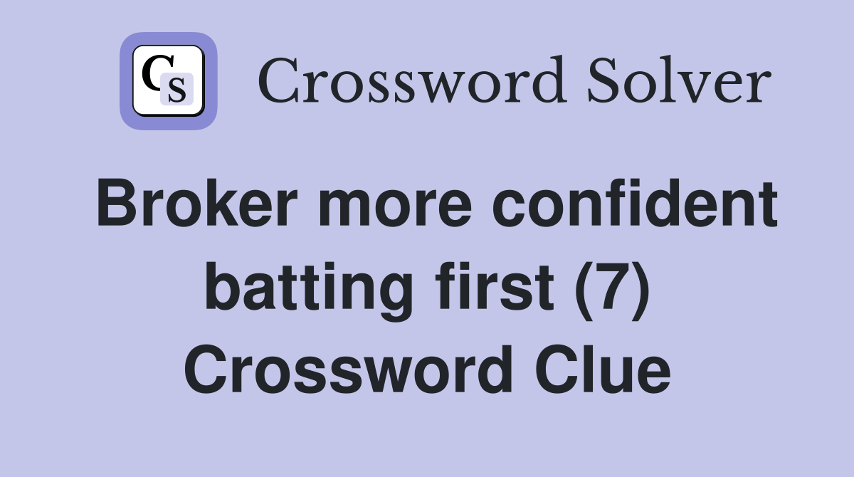 Broker more confident batting first (7) Crossword Clue