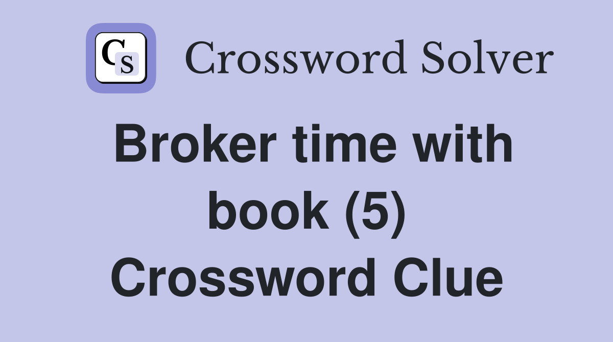Broker time with book (5) Crossword Clue