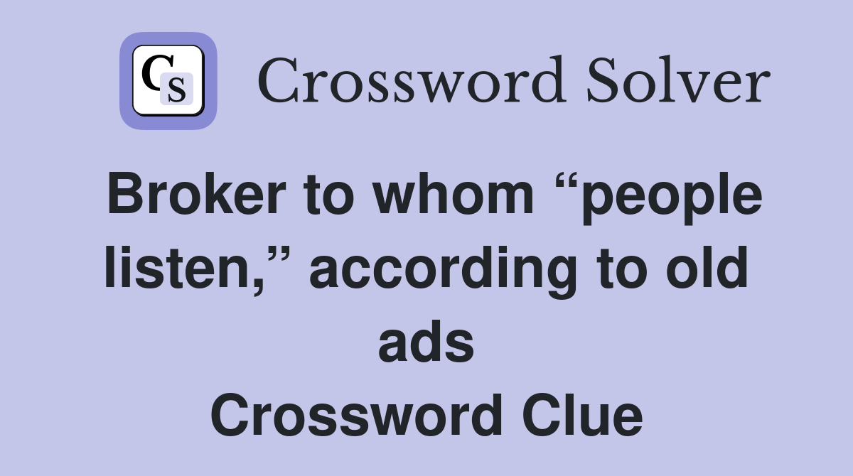 Broker to whom “people listen,” according to old ads Crossword Clue