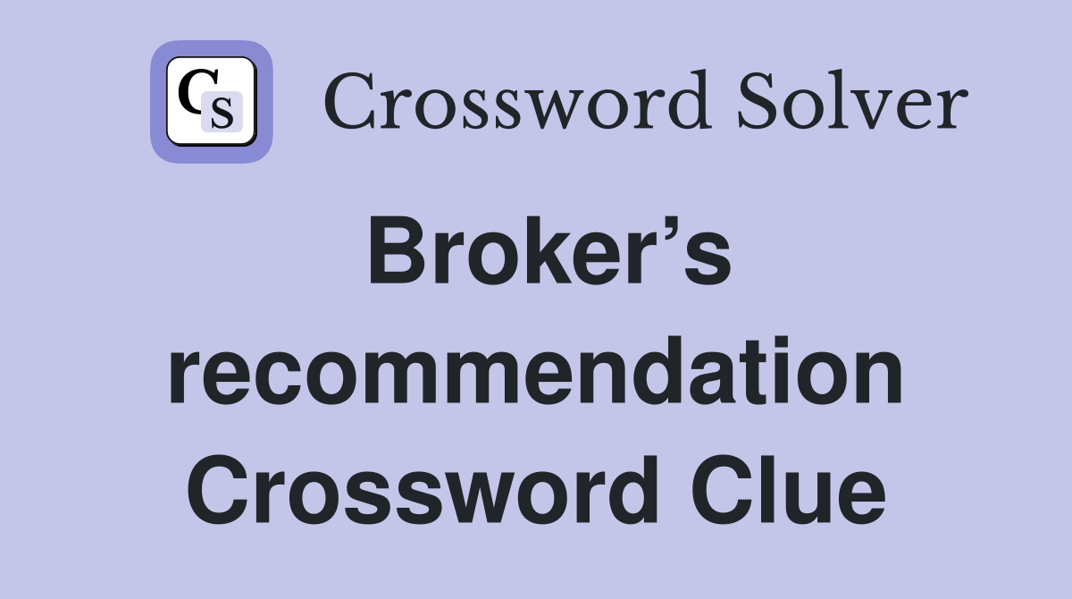 Broker’s recommendation Crossword Clue