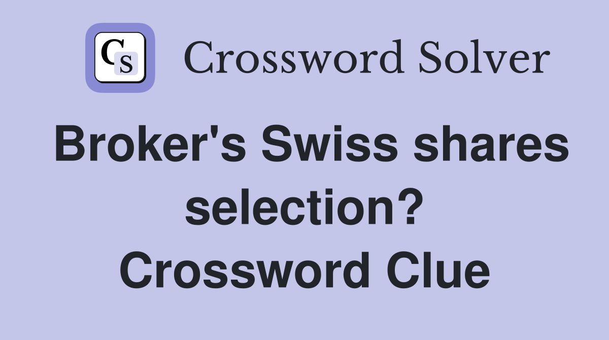 Broker's Swiss shares selection? Crossword Clue