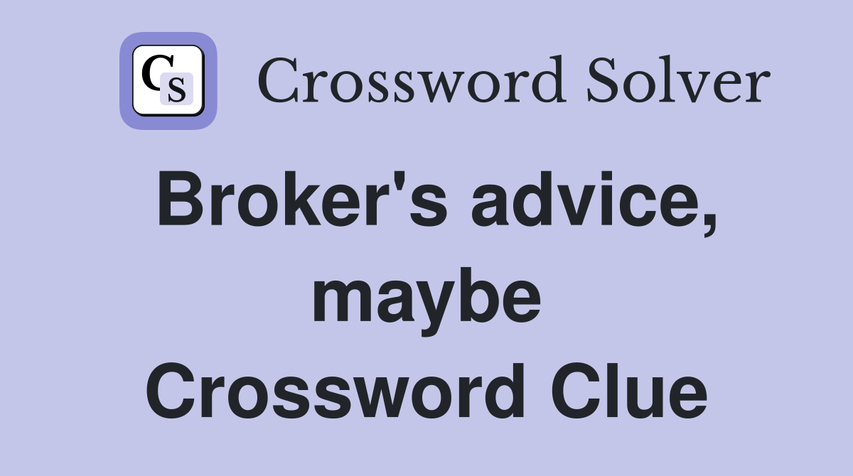 Broker's advice, maybe Crossword Clue