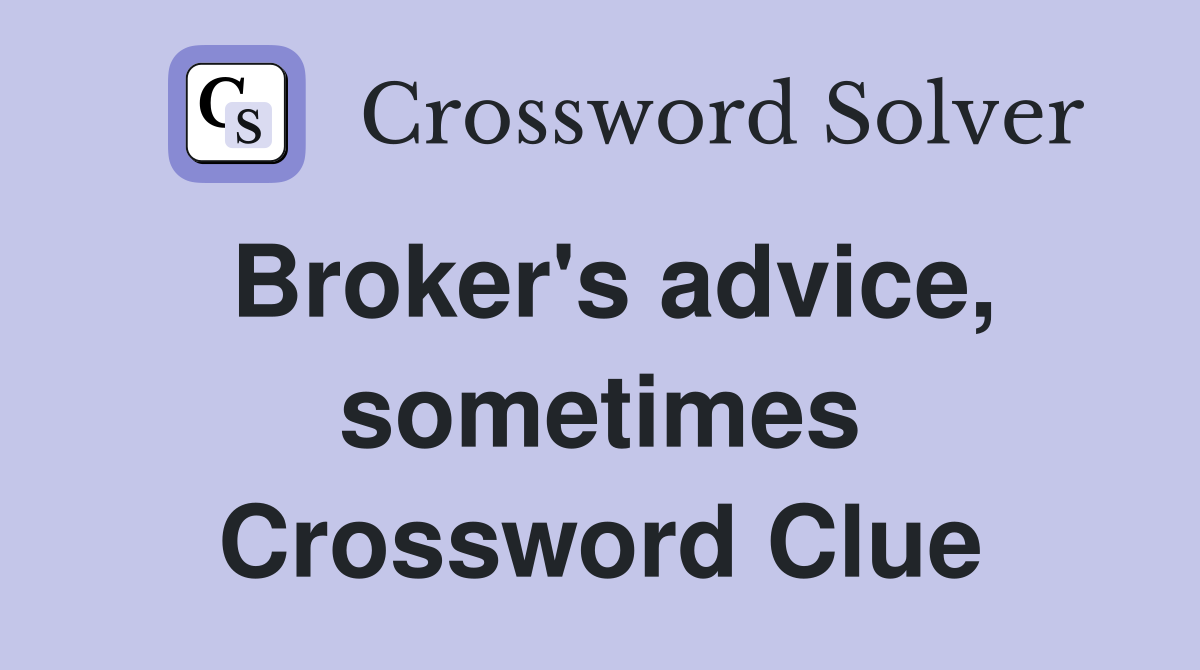 Broker's advice, sometimes Crossword Clue