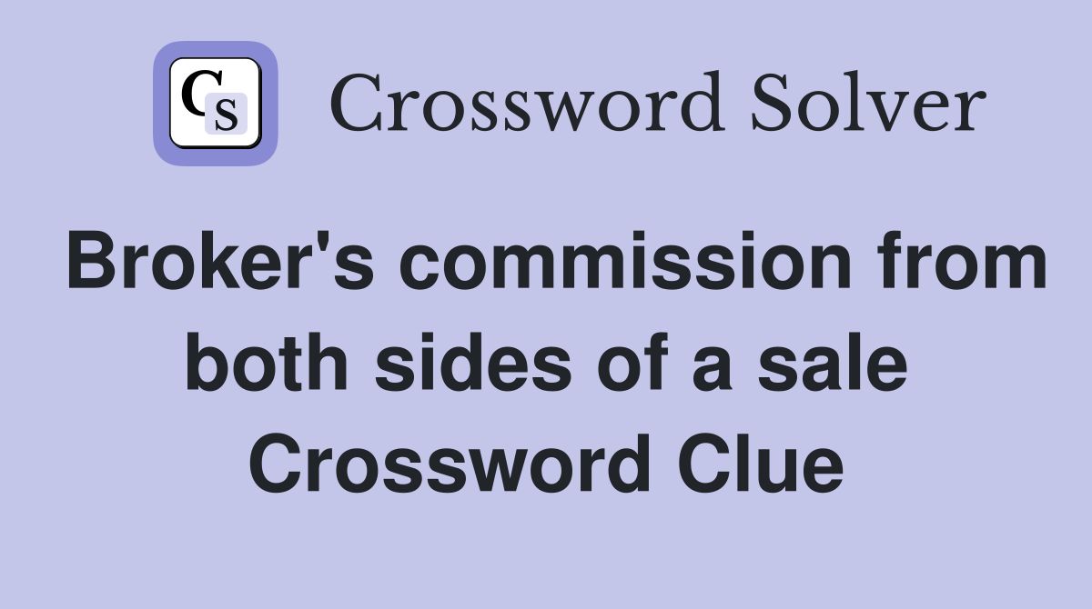 Broker's commission from both sides of a sale Crossword Clue