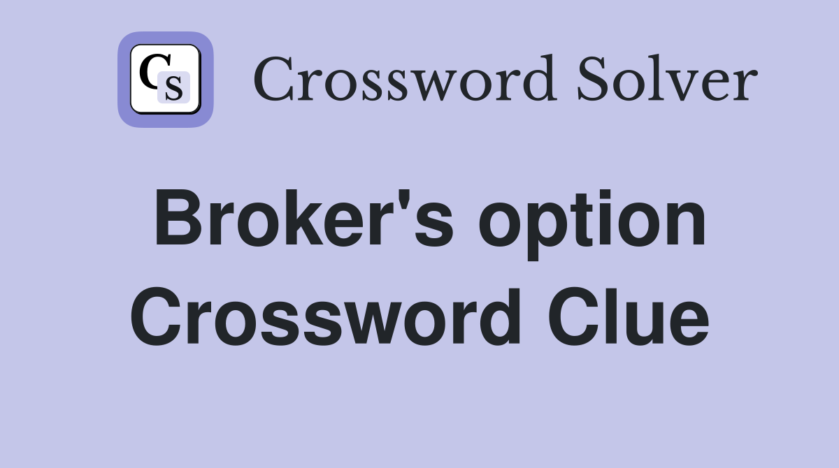 Broker's option Crossword Clue