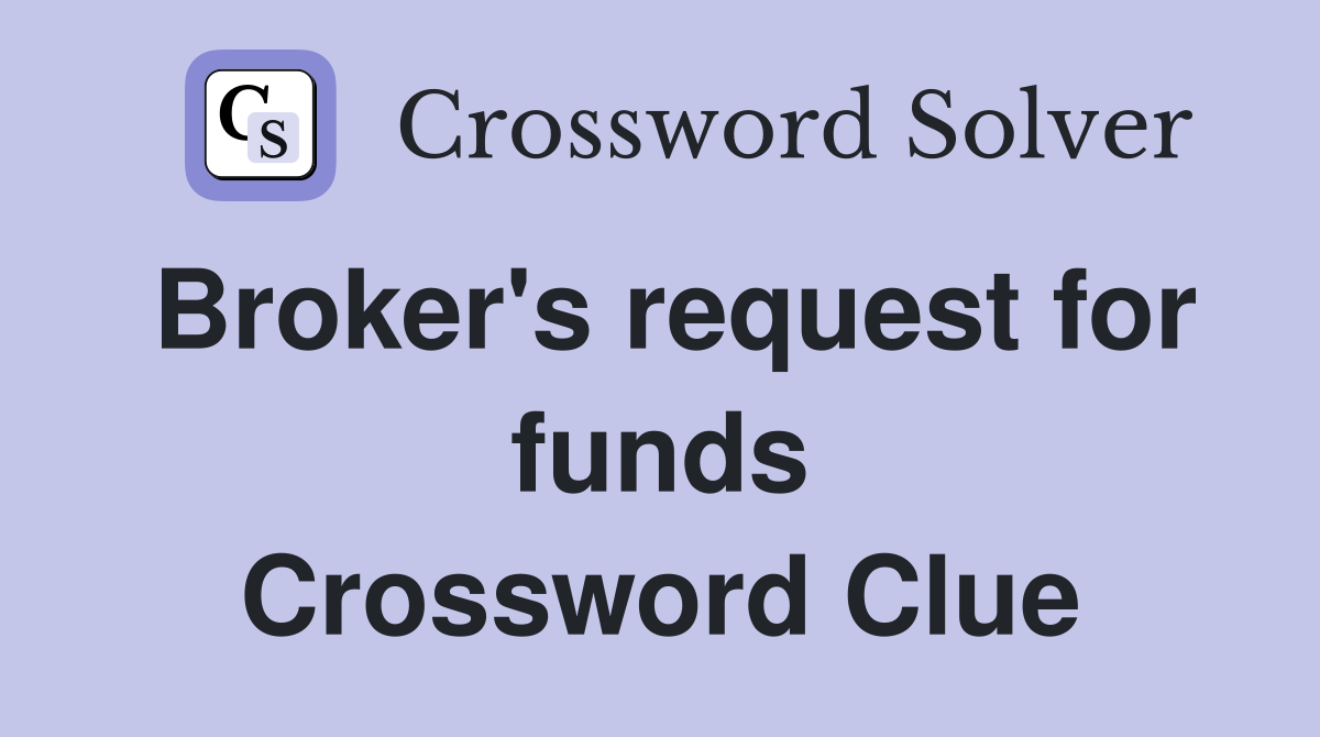 Broker's request for funds Crossword Clue