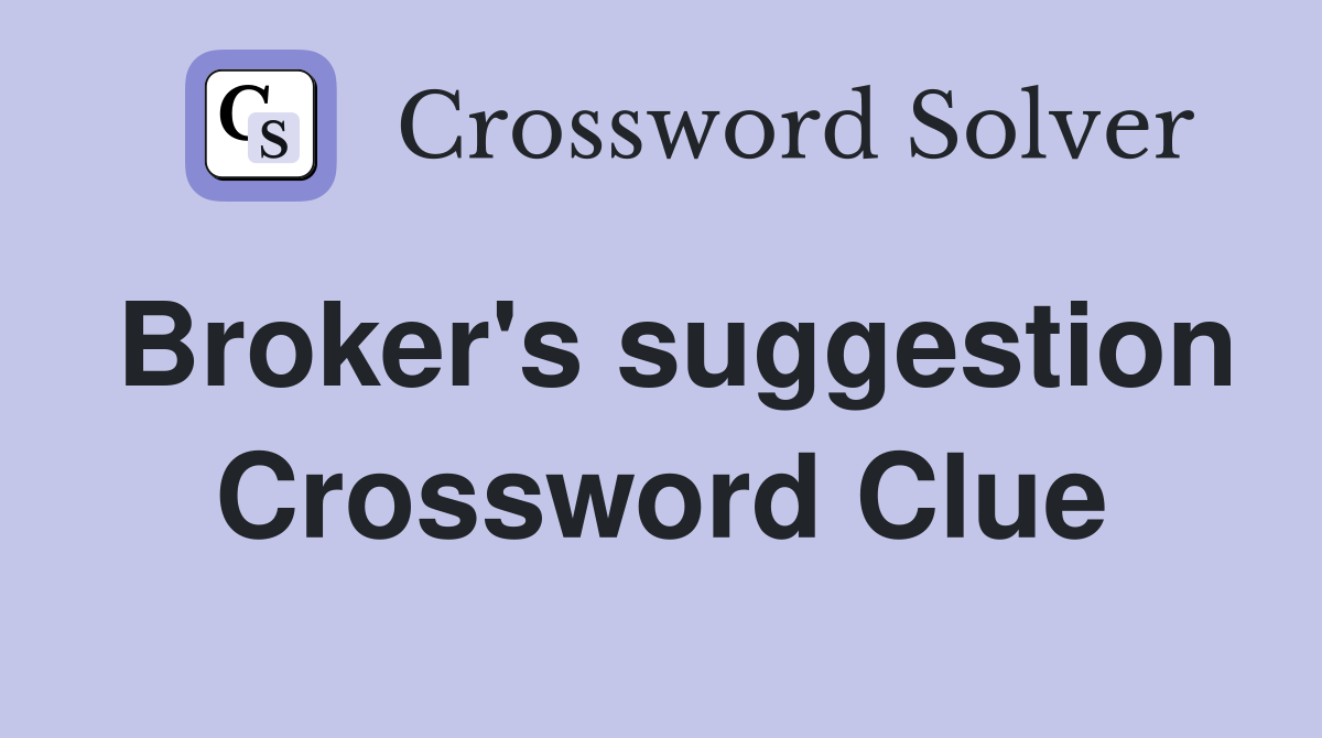 Broker's suggestion Crossword Clue