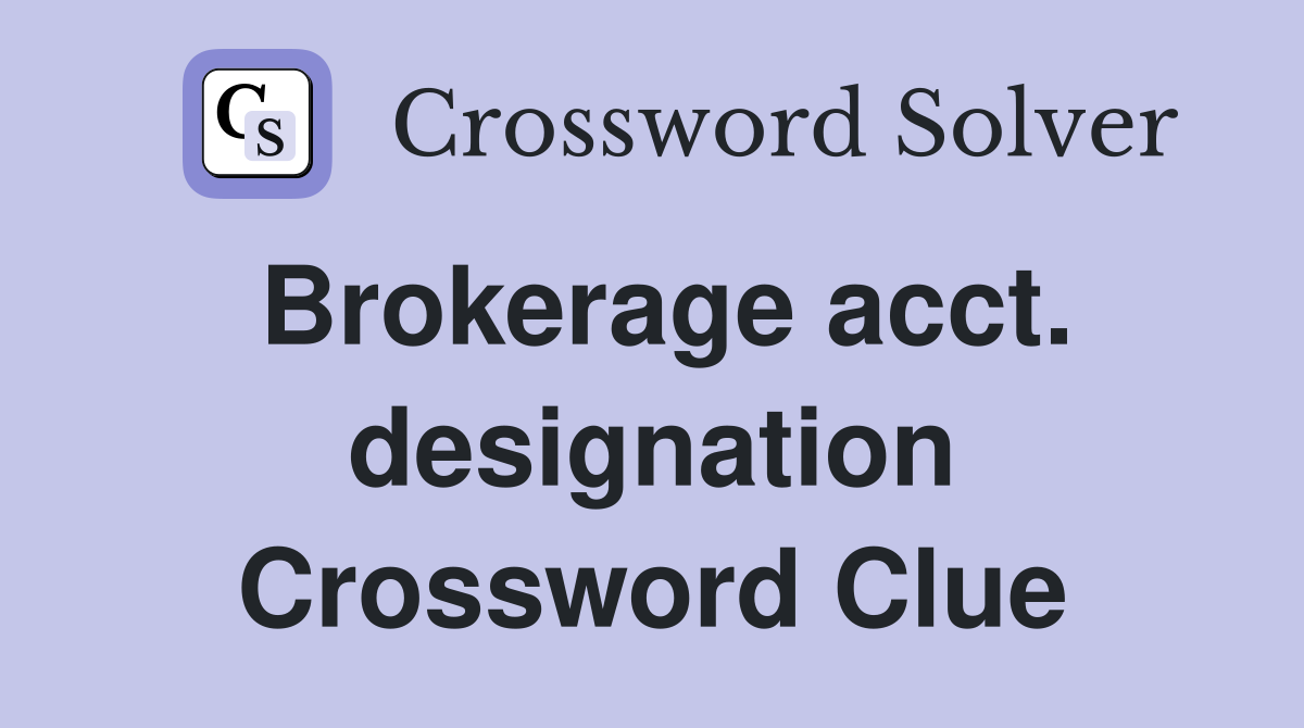 Brokerage acct. designation Crossword Clue