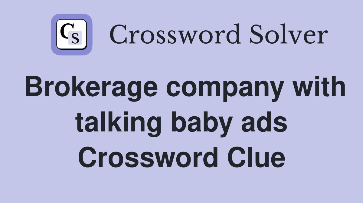 Brokerage company with talking baby ads Crossword Clue