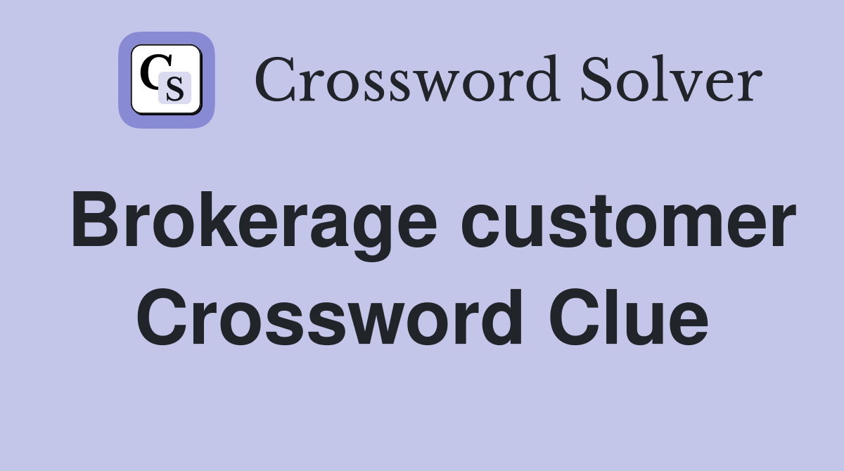 Brokerage customer Crossword Clue