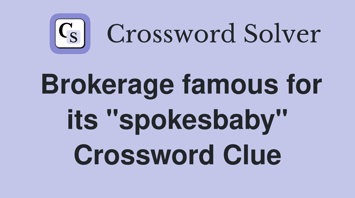 Brokerage famous for its "spokesbaby" Crossword Clue