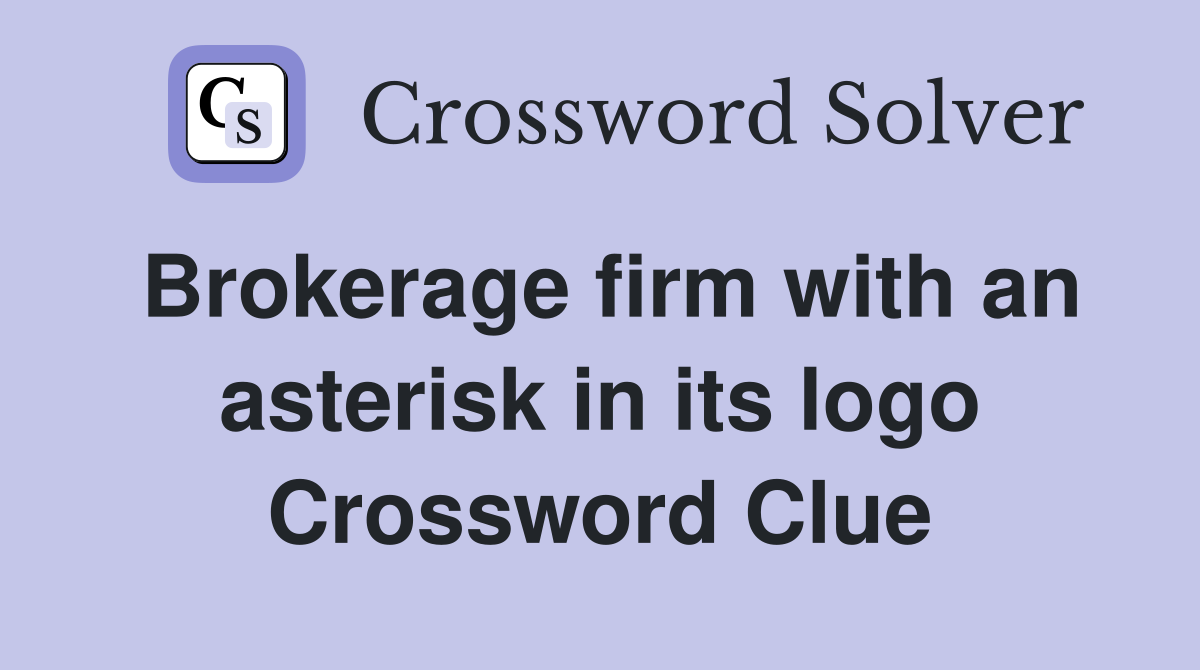 Brokerage firm with an asterisk in its logo Crossword Clue
