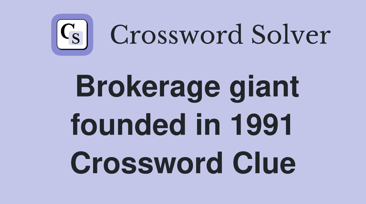 Brokerage giant founded in 1991 Crossword Clue