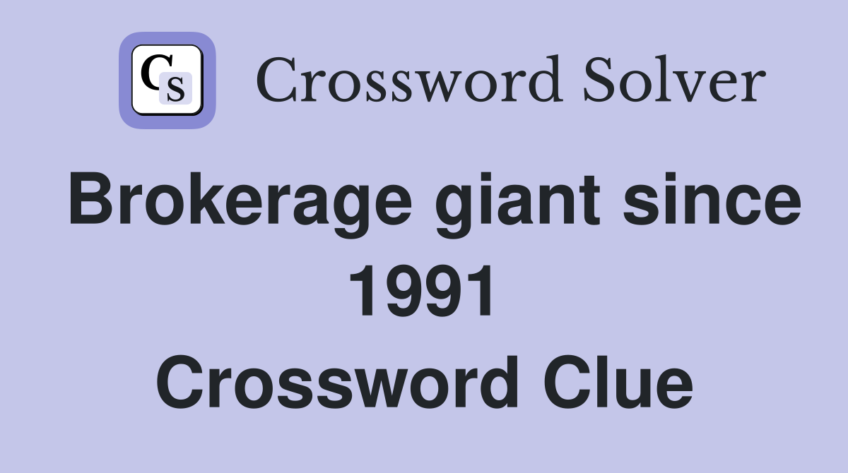 Brokerage giant since 1991 Crossword Clue