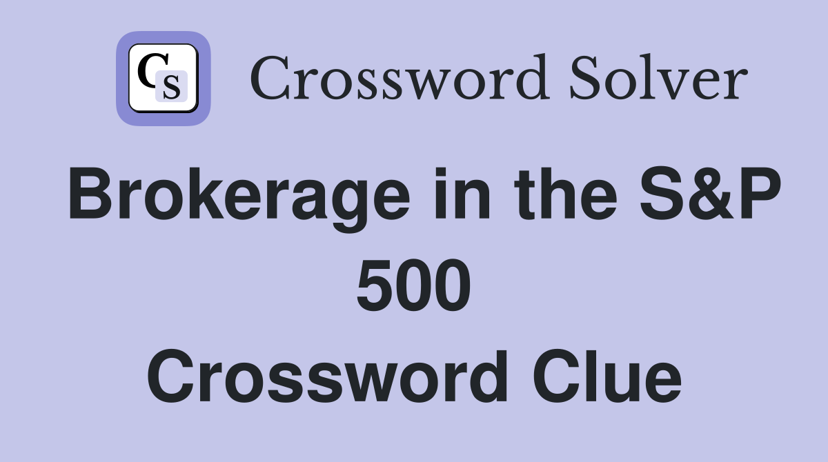 Brokerage in the S&P 500 Crossword Clue
