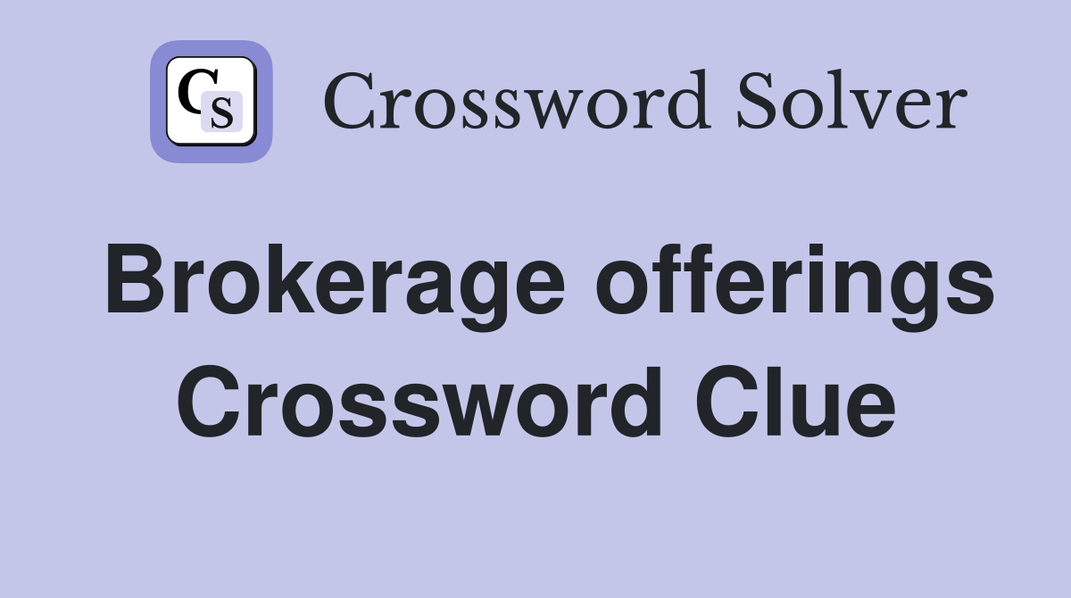 Brokerage offerings Crossword Clue