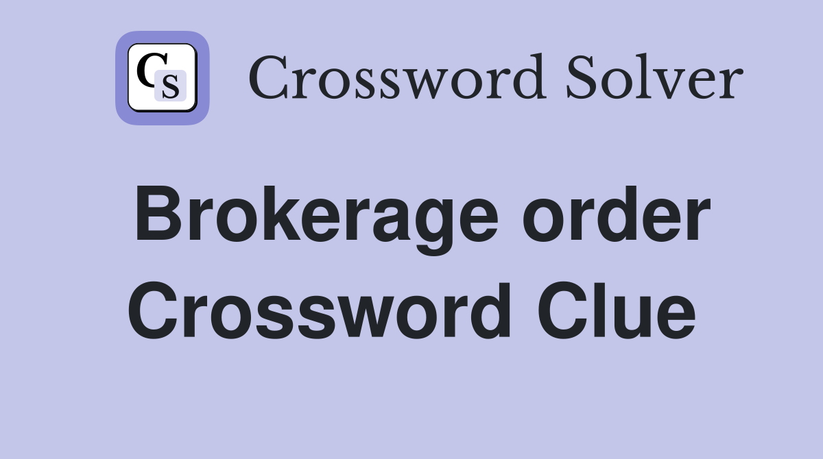 Brokerage order Crossword Clue