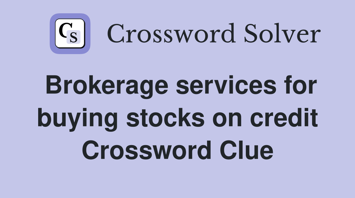Brokerage services for buying stocks on credit Crossword Clue