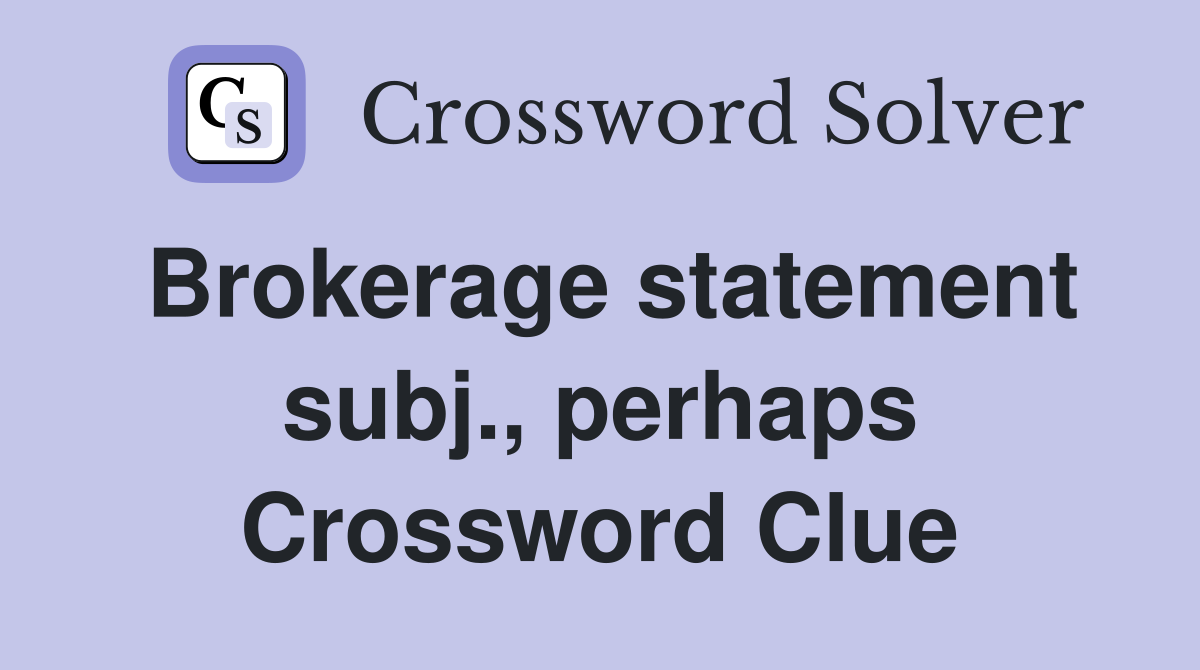 Brokerage statement subj., perhaps Crossword Clue